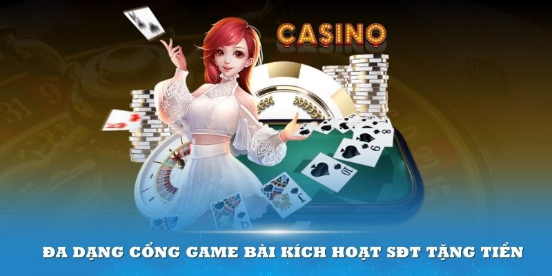 Đa dạng cổng game bài kích hoạt sđt tặng tiền cho bạn chọn lựa